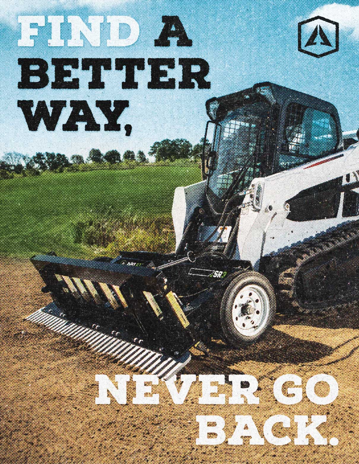 Find a Better Way, Never Go Back text on an image of a skid steer with an SR rake