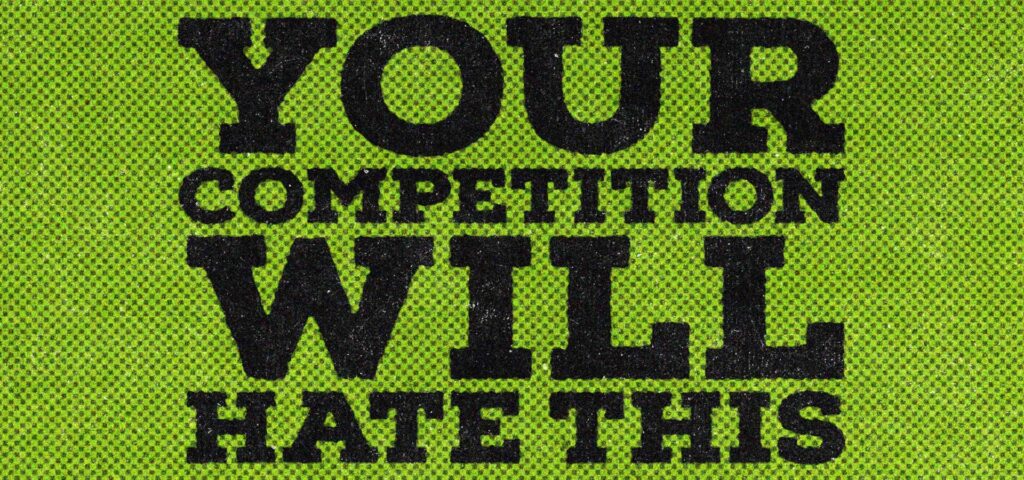 "Your Competition Will Hate This" is wrote in black and bold font. While the background is green.